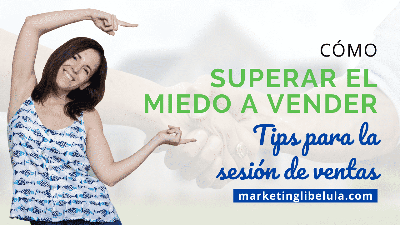 Cómo superar el miedo a vender - Marketing Libélula